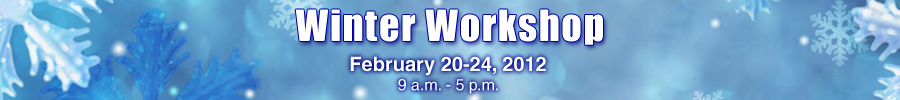 Winter Workshop, February 20-24, 2012, 9 a.m. - 5 p.m.